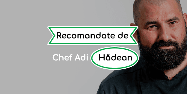 Chef Adi Hădean recomandă
