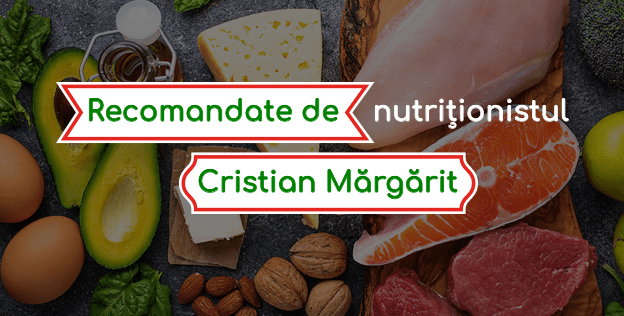 Recomandate de nutriționistul Cristian Mărgărit