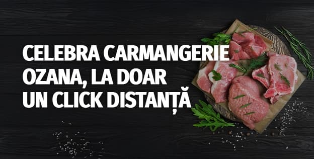 Carmangeria Ozana e aici!