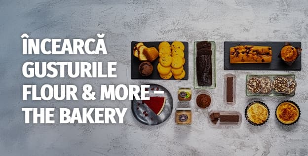 Încearcă gusturile Flour & More - The Bakery